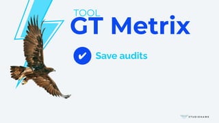 GT Metrix
TOOL
Save audits
✔
 