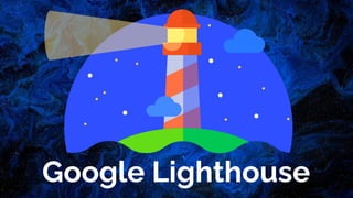 Google Lighthouse
 