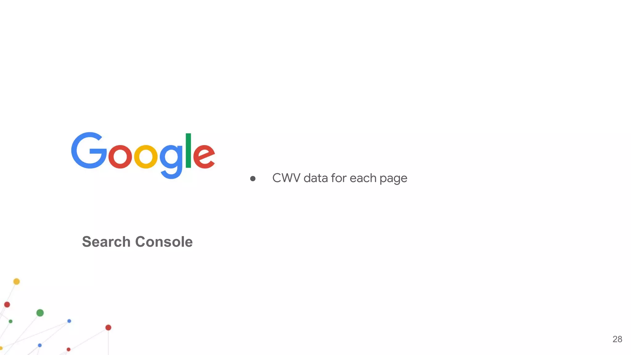 28
● CWV data for each page
Search Console
 