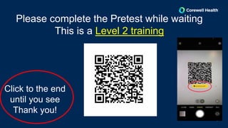 1
Please complete the Pretest while waiting
This is a Level 2 training
Click to the end
until you see
Thank you!
 