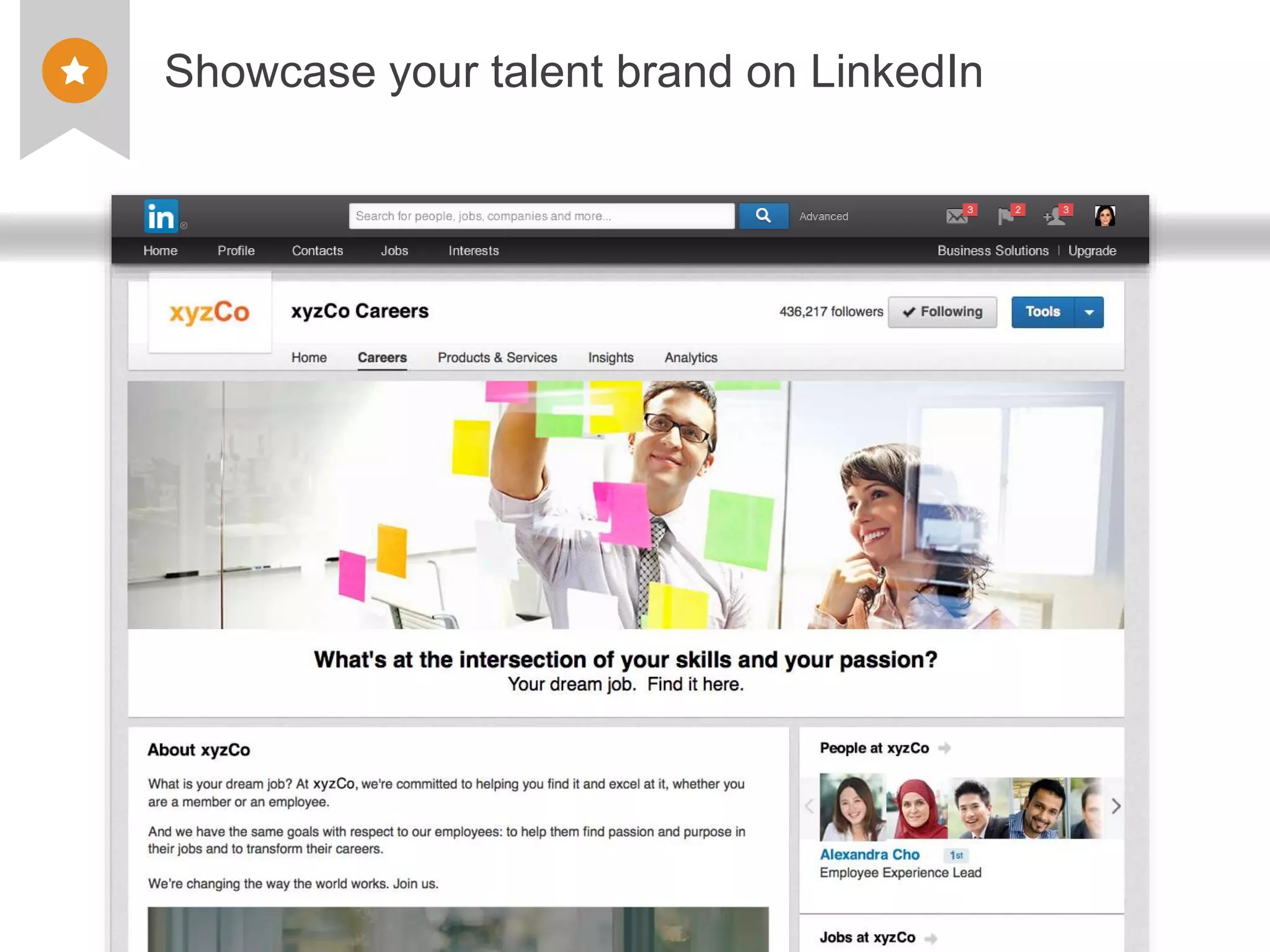 ©2013 LinkedIn Corporation. All Rights Reserved. TALENT SOLUTIONS
Showcase your talent brand on LinkedIn
 