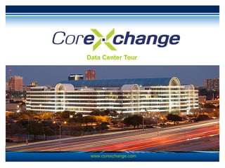 Data Center Tour www.corexchange.com 