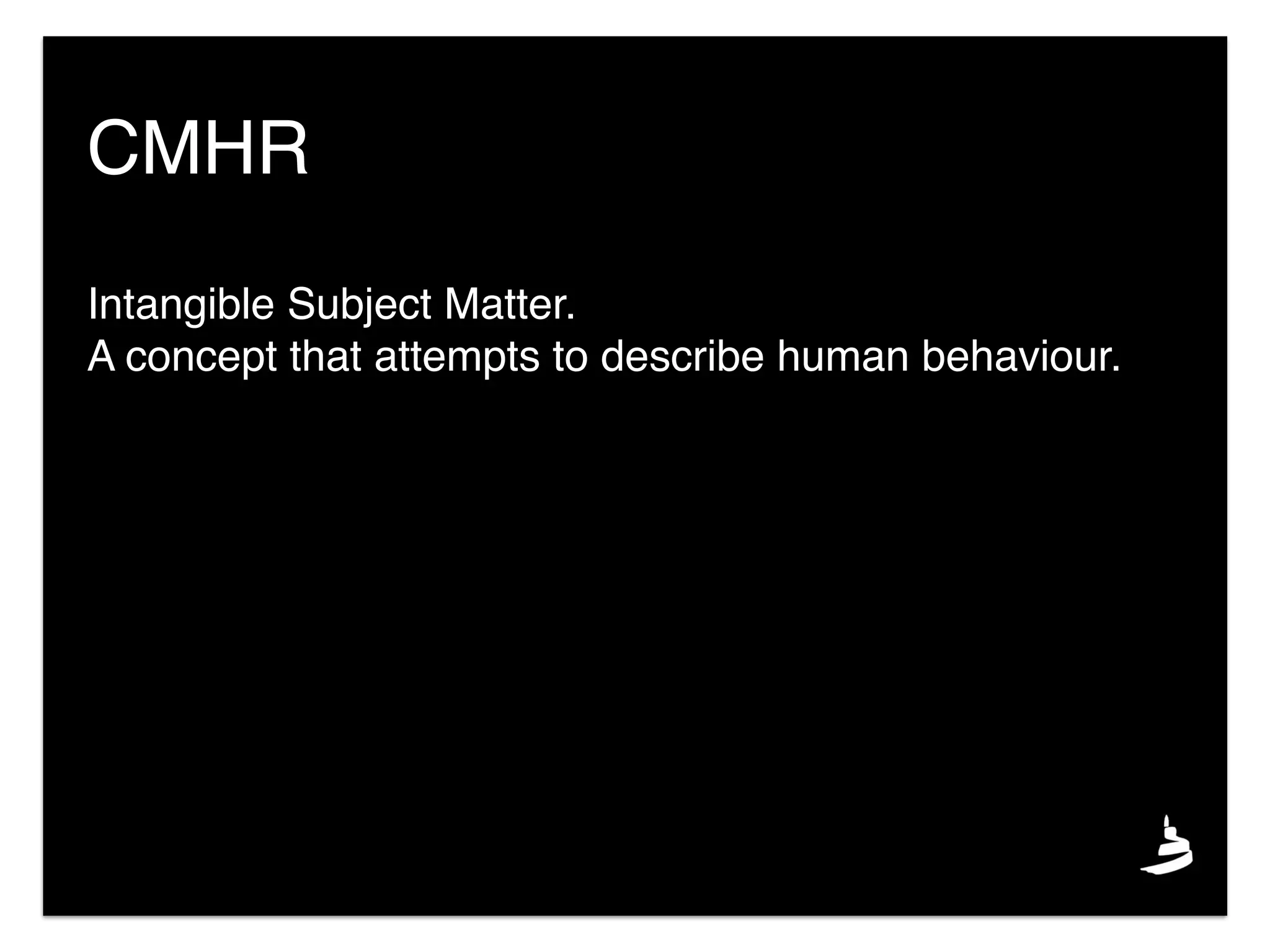 Intangible Subject Matter.
A concept that attempts to describe human behaviour.
CMHR
 
