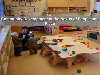 Community Development at the Nexus of People and Place 