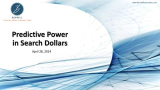 Tomorrow’s Media, Understood Today
www.BorrellAssociates.com
Predictive Power
in Search Dollars
April 28, 2014
 