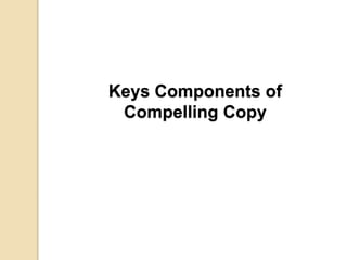 Keys Components of
Compelling Copy
 