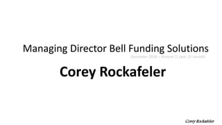 Managing Director Bell Funding Solutions
Corey Rockafeler
Corey Rockafeler
December 2014 – Present (1 year 11 months
 