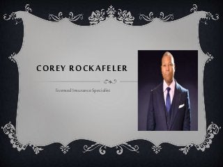 COREY ROCKAFELER
licensed InsuranceSpecialist
 