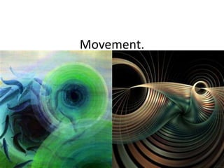 Movement.
 