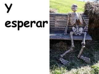 Y esperar 