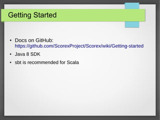 Getting Started
● Docs on GitHub:
https://github.com/ScorexProject/Scorex/wiki/Getting-started
● Java 8 SDK
● sbt is recommended for Scala
 
