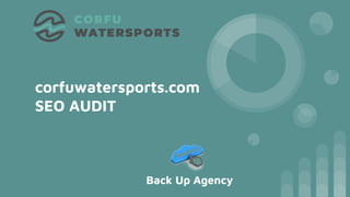 corfuwatersports.com
SEO AUDIT
Back Up Agency
 