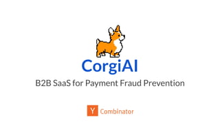 CorgiAI
B2B SaaS for Payment Fraud Prevention
 