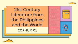 CORHUM 01
21st Century
Literature from
the Philippines
and the World
 