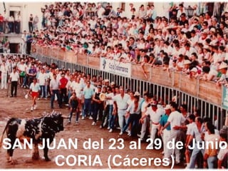 SAN JUAN del 23 al 29 de Junio CORIA (Cáceres)
