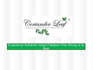 Experience Authentic Indian Pakistani Fine Dining at its
Best
 
