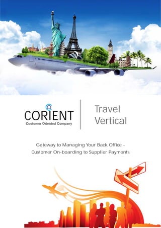 Gateway to Managing Your Back Office -
Customer On-boarding to Supplier Payments
CORIENTCustomer Oriented Company
Travel
Vertical
 