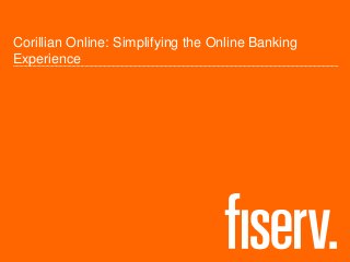 Corillian Online: Simplifying the Online Banking
Experience

 