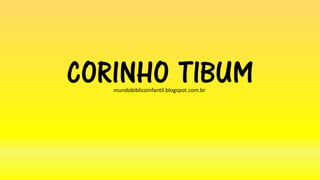 CORINHO TIBUMmundobiblicoinfantil.blogspot.com.br
 