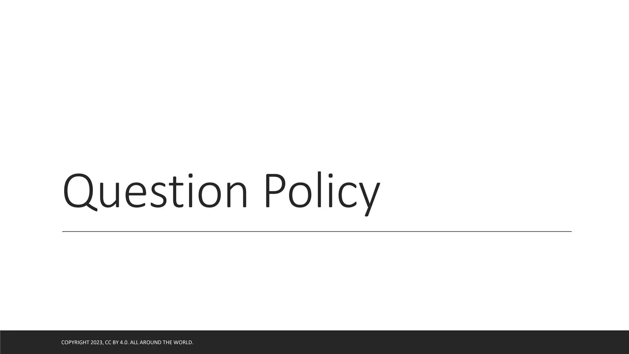 Question Policy
COPYRIGHT 2023, CC BY 4.0. ALL AROUND THE WORLD.
 