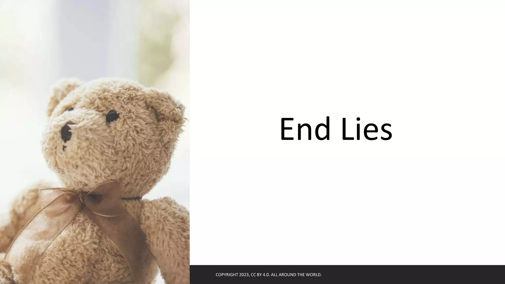 End Lies
COPYRIGHT 2023, CC BY 4.0. ALL AROUND THE WORLD.
 