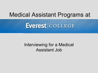 Medical Assistant Programs at



     Interviewing for a Medical
            Assistant Job
 
