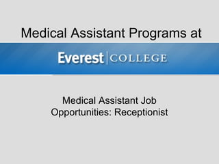 Medical Assistant Programs at



      Medical Assistant Job
    Opportunities: Receptionist
 