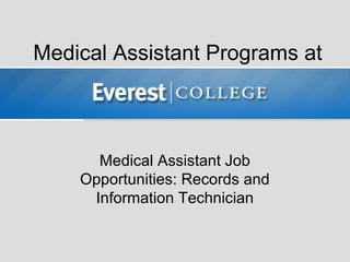 Medical Assistant Programs at



      Medical Assistant Job
    Opportunities: Records and
     Information Technician
 