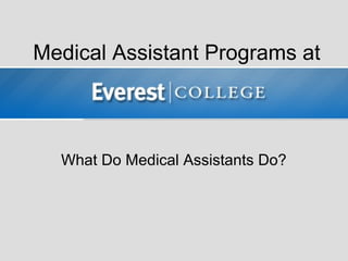 Medical Assistant Programs at



  What Do Medical Assistants Do?
 