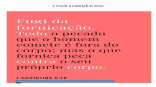 4) PECADO DA FORNICAÇÃO (V.18) P40
P40
 