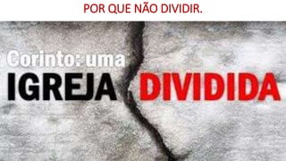 POR QUE NÃO DIVIDIR.
 