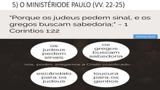 5) O MINISTÉRIODE PAULO (VV. 22-25)
APOSTOLO PAULO
 