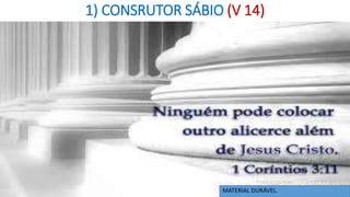 1) CONSRUTOR SÁBIO (V 14)
MATERIAL DURÁVEL.
 