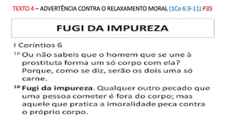 TEXTO 4 – ADVERTÊNCIA CONTRA O RELAXAMENTO MORAL (1Co 6.9-11) P35
 