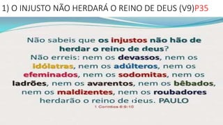 1) O INJUSTO NÃO HERDARÁ O REINO DE DEUS (V9)P35
D
D
 