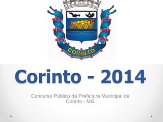 Corinto - 2014 
Concurso Público da Prefeitura Municipal de 
Corinto - MG 
 