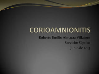 Roberto Emilio Almaraz Villatoro
Servicio: Séptico
Junio de 2013
 
