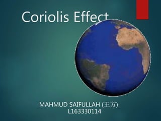 Coriolis Effect
MAHMUD SAIFULLAH (王方)
L163330114
 