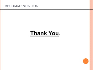 RECOMMENDATION
Thank You.
 