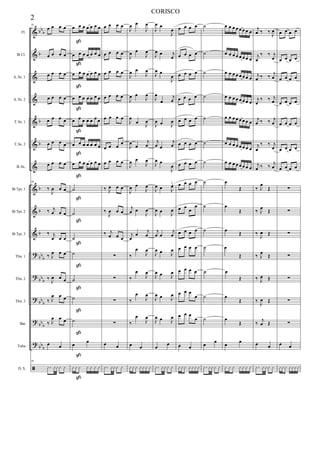 %
%
%
%
%
%
%
%
%
%
>
>
>
>
>
ã
αα
α
α
α
α
α
α
α
αα
α
αα
α
αα
α
ααα
αα
α
Fl.
Bα Cl.
A. Sx. 1
A. Sx. 2
T. Sx. 1
T. Sx. 2
B. Sx.
Bα Tpt. 1
Bα Tpt. 2
Bα Tpt. 3
Tbn. 1
Tbn. 2
Tbn. 3
Bar.
Tuba
D. S.
10
œ œ œ œ
œ œ œ œ
œ œ œ œ
œ œ œ œ
œ œ œ œ
œ œ œ œ
œ œ œ œ
10
‰
Ι
œ œ œ
‰ ι
œ œ œ
‰ ι
œ œ œ
‰ Ι
œ œ œ
‰
Ι
œ œ œ
‰ Ι
œ œ œ
‰ Ι
œ œ œ
œ œ
10
−x xxx x
œ œ œ œ œ œ œ
œ œ œ œ œ œ œ
œ œ œ œ œ œ œ
œ œ œ œ œ œ œ
œ œ œ œ œ œ œ
œ œ œ œ œ œ œ
œ œ œ œ œ œ œ
˙
˙
˙
˙
˙
˙
˙
œ œ
x x x x x x x
ß
ß
ß
ß
ß
ß
ß
ß
ß
ß
ß
ß
ß
ß
ß
ß
œ œ œ œ
œ œ œ œ
œ œ œ œ
œ œ œ œ
œ œ œ œ
œ œ œ
œ
œ œ œ œ
‰ Ι
œ œ œ
‰
Ι
œ œ œ
‰ ι
œ œ œ
∑
∑
∑
∑
œ œ
−x xxx x
Ι
œ œ
Ι
œ
Ι
œ œ
Ι
œ
Ι
œ œ
Ι
œ
Ι
œ œ
Ι
œ
Ι
œ
œ
Ι
œ
Ι
œ
œ
ι
œ
Ι
œ œ
Ι
œ
Ι
œ œ
Ι
œ
ι
œ œ
Ι
œ
ι
œ
œ
ι
œ
‰
œ
Ι
œ
‰
œ
Ι
œ
‰
œ
Ι
œ
‰
œ
Ι
œ
œ œ
x xx xxx x
Ι
œ œ
Ι
œ
Ι
œ œ ι
œ
Ι
œ œ
Ι
œ
Ι
œ
œ
ι
œ
Ι
œ œ Ι
œ
ι
œ œ
ι
œ
Ι
œ œ
Ι
œ
Ι
œ œ Ι
œ
Ι
œ œ
Ι
œ
ι
œ œ
ι
œ
Ι
œ œ Ι
œ
Ι
œ œ Ι
œ
Ι
œ œ Ι
œ
Ι
œ œ Ι
œ
œ
œ
−x xxx x
œ œ œ œ
œ œ œ œ
œ œ œ œ
œ œ œ œ
œ œ œ œ
œ œ œ œ
œ œ œ œ
œ œ œ œ
œ œ
œ
œ
œ œ œ œ
œ œ œ œ
œ œ œ œ
œ œ œ
œ
œ œ œ
œ
œ œ
x xx xxx x
˙
˙
˙
˙
˙
˙
˙
˙
˙
˙
˙
˙
˙
˙
œ œ
−x xxx x
œ œ œ œ œ œ œ œ
œ œ œ œ œ œ œ œ
œ œ œ œ œ œ œ œ
œ œ œ œ œ œ œ œ
œ œ œ œ œ œ œ œ
œ œ œ œ œ œ œ œ
œ œ œ œ œ œ œ œ
œ
Œ
œ
Œ
œ
Œ
œ
Œ
œ
Œ
œ
Œ
œ
Œ
œ œ
x x x x x x x
ι
œ ‰ ‰ Ι
œ
ι
œ
‰ ‰ ι
œ
ι
œ ‰ ‰ ι
œ
ι
œ
‰ ‰ ι
œ
ι
œ ‰ ‰ ι
œ
ι
œ
‰ ‰ ι
œ
ι
œ ‰ ‰ ι
œ
‰ Ι
œ
Œ
‰ Ι
œ
Œ
‰ Ι
œ Œ
‰ Ι
œ
Œ
‰ Ι
œ Œ
‰
Ι
œ Œ
‰
ι
œ Œ
œ œ
−x xxx x
œ œ œ œ
œ œ œ œ
œ œ œ œ
œ œ œ œ
œ œ œ œ
œ œ œ œ
œ œ œ œ
∑
∑
∑
∑
∑
∑
∑
œ œ
xxx xxxx
2
CORISCO
 