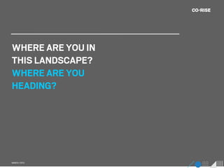 WHERE ARE YOU IN
THIS LANDSCAPE?
WHERE ARE YOU
HEADING?




MARCH / 2013
 
