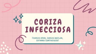 CORIZA
INFECCIOSA
(CORIZA AVIAR, CORIZA BACILAR,
CATARRO CONTAGIOSO)
 