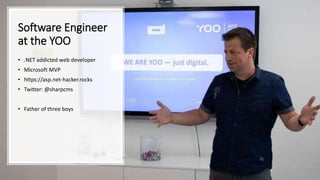Software Engineer
at the YOO
• .NET addicted web developer
• Microsoft MVP
• https://asp.net-hacker.rocks
• Twitter: @sharpcms
• Father of three boys
 
