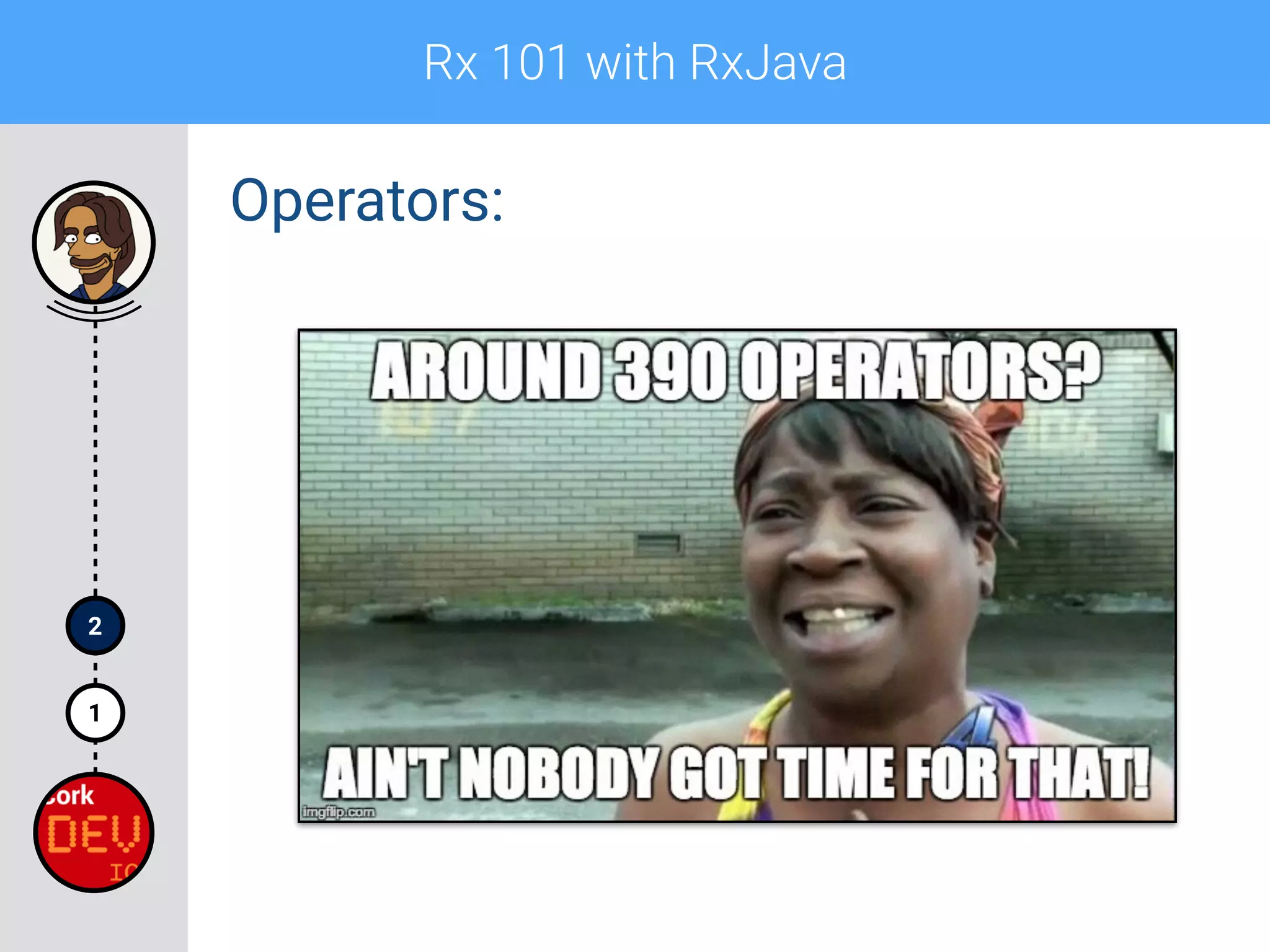Rx 101 with RxJava
1
2
Operators:
 
