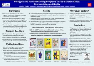 Polygyny and Family Planning Programs in sub-Saharan Africa:
                                                                       Representation and Reality
                                      Jamaica Corker (University of Pennsylvania) and Dr. Ernestina Coast (London School of Economics)

               Significance                                                                     Results                                                            Why study posters?
• Sub-Saharan Africa (SSA) has the highest                  Traditional models of husband-wife communication are complicated in                                • Posters are often first step in FP messaging,
  regional prevalence of polygynous unions and              polygynous unions and there is no model for spousal communication in                                 especially where literacy is low.
  unmet need for contraception.                             polygynous unions.                                                                                 • High costs are invested in poster design and
• A majority of women in West Africa, where              • Polygynous women are less likely to use FP than their monogamous                                      distribution.
  unmet need is high and Family Planning (FP) use          counterparts but more likely to use it clandestinely.                                               • Durability and aesthetics means posters may
  low, will spend some portion of their married          • Declines in official or “public” polygyny may lead to a shift to unofficial                           outlast other forms of FP communication.
  life as a co-wife.                                       polygyny; the need for FPP messaging that is relevant to men and
                                                           women in polygynous unions is thus not decreasing.
• The role played by polygyny in the design and
  consumption of Family Planning Programs (FPP)
                                                                                                                                                                              Conclusions
  in sub-Saharan Africa has been ignored.                         Main Findings from Family Planning Poster Survey:                                             • Polygyny is not included in FP posters. This
                                                                                                                                                                  is at odds with the realities of persistently
                                                         1) Of the 190 FP posters surveyed from sub-Saharan Africa,
       Research Questions                                   not a single poster includes polygynous unions.
                                                                                                                                                                  high levels of polygyny (official and
                                                                                                                                                                  unofficial).
1) Do FP experiences differ significantly between        2) Many posters emphasize spousal communication, but they are                                          • The role played by polygyny in the design
   monogamous and polygynous marriages?                     implicitly or explicitly monogamous in their messaging.                                               and consumption of FP programs has been
2) How is polygyny represented in FP messaging?                                                                                                                   ignored.

3) What might be the consequences of excluding                                                                                                                  • Conventional models of couples’ analysis
                                                                                                                                                                  (i.e. studying monogamous couples) may be
   polygyny from FPP design and implementation?
                                                                                                                                                                  inappropriate for researching polygynous
                                                                                                                                                                  unions.
        Methods and Data                                                                                                                                        • Polygynous unions should be specifically
                                                                                                                                                                  segmented and targeted by IEC materials.
• Systematic mapping of research relating to
  polygyny and FP in sub-Saharan Africa                                                                                                                         • Ignoring the reality of polygyny in FP
                                                           Senegal (1998)      Guinea (1999)        Senegal (1998)     Nigeria (no date)    Ghana (1994)          communication may impact the
• Review of FP visual communication materials from:                                                                                                               effectiveness of family planning
 1) JHU Bloomberg School of Public Health Center                                                                                                                  campaigns in parts of sub-Saharan
    for Communication Programs Media/Materials                                                                                                                    Africa with high rates of
    Clearinghouse                                                                                                                                                 official and/or unofficial
     • Electronic versions of posters from West Africa                                                                                                            polygyny.
 2) International Planned Parenthood Federation
     Head Office Archive (London)                                                                                                                               Poster References:                             Ghana (1992)
     • Original print posters from sub-Saharan Africa    Burkina Faso (1992)   Nigeria (1992)    Burkina Faso (1994)    Senegal (1998)     Liberia (no date)    All posters shown obtained from the Johns Hopkins University Centre
                                                                                                                                                                    for Communications Programs – Media/Materials Clearinghouse
                                                                                                                                                                    Database: www.m-mc.org/mms_search.php
 