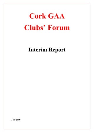 Cork GAA
            Clubs’ Forum

             Interim Report




July 2009
 
