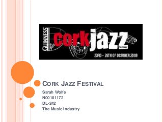 CORK JAZZ FESTIVAL
Sarah Wolfe
N00101172
DL-242
The Music Industry

 