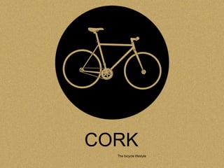 CORK
  The bicycle lifestyle
 