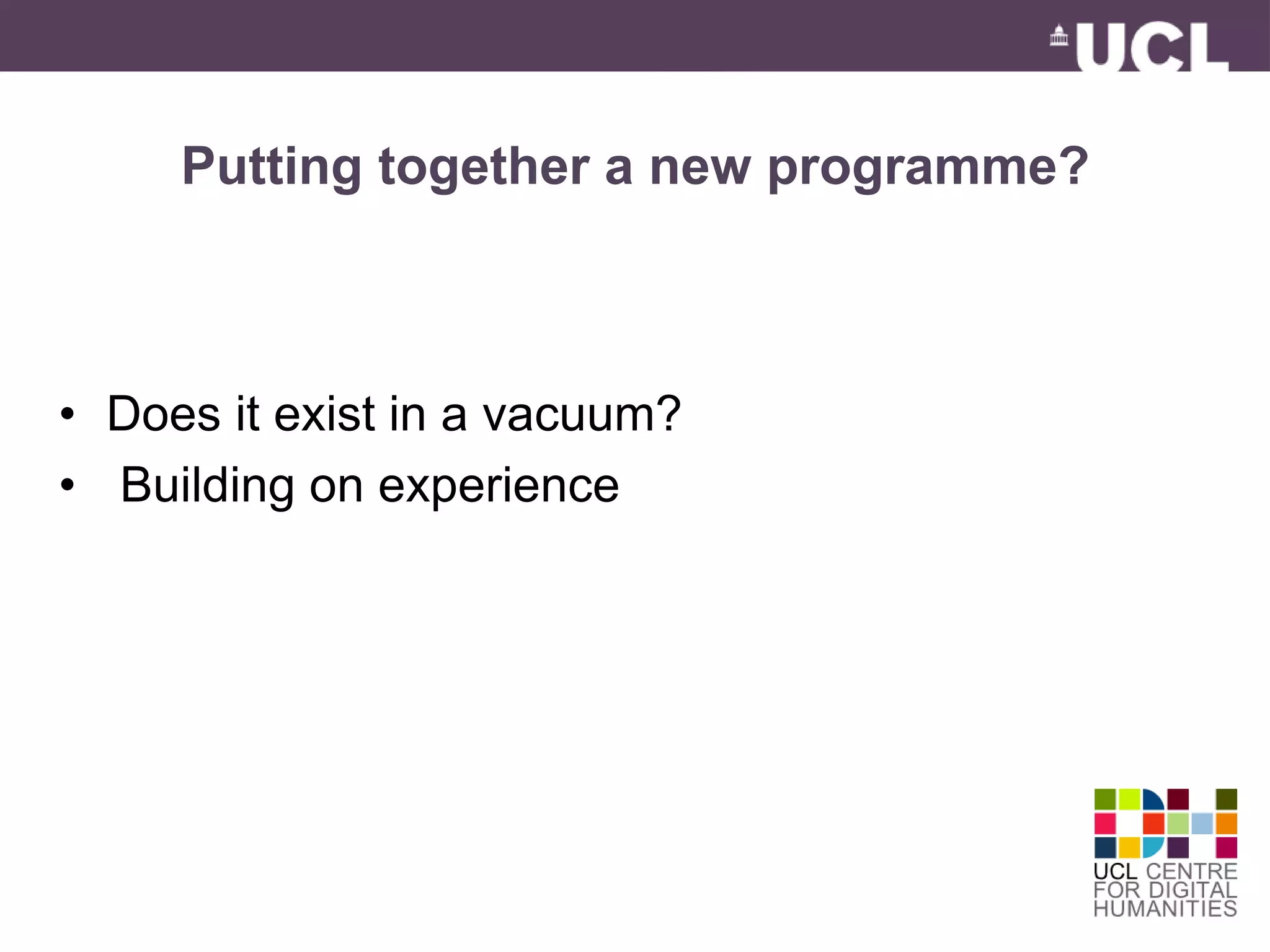 Putting together a new programme? 
• Does it exist in a vacuum? 
• Building on experience 
 