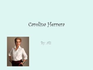Carolina Herrera


     By: Ali
 